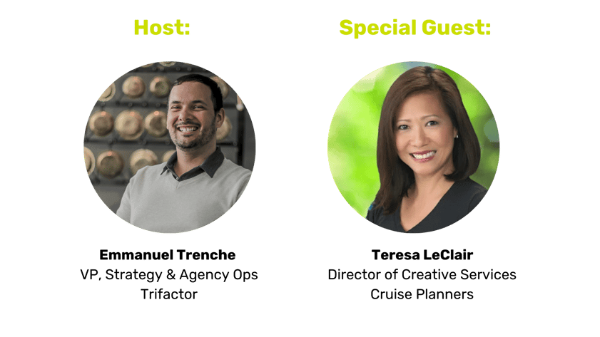 Special Guest Teresa LeClair Director of Creative Services Cruise Planners Host Emmanuel Trenche VP, Strategy & Agency Ops Trifactor (1)